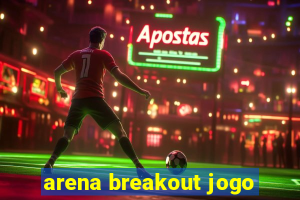 arena breakout jogo